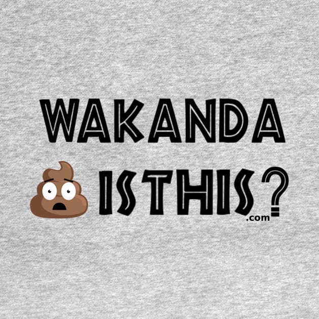 Wakanda Shit Is This.com by MemeJab